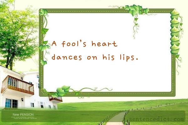 Good sentence's beautiful picture_A fool’s heart dances on his lips.