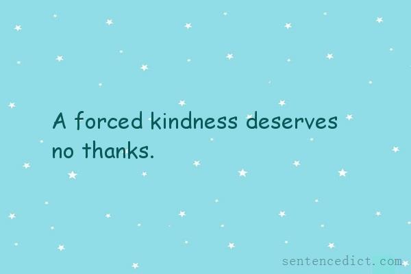 Good sentence's beautiful picture_A forced kindness deserves no thanks.