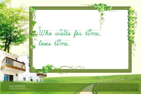 Good sentence's beautiful picture_Who waits for time, loses time.
