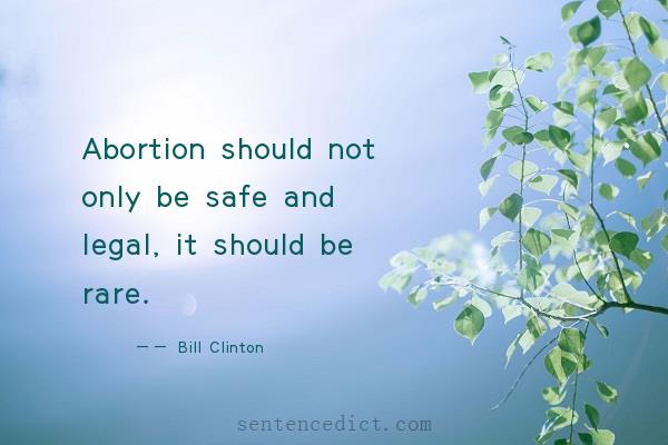 Good sentence's beautiful picture_Abortion should not only be safe and legal, it should be rare.