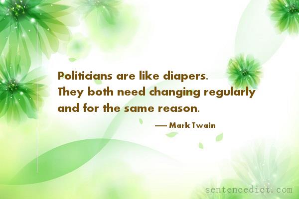 Good sentence's beautiful picture_Politicians are like diapers. They both need changing regularly and for the same reason.
