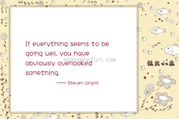 Good sentence's beautiful picture_If everything seems to be going well, you have obviously overlooked something.