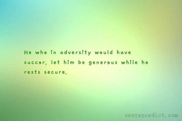 Good sentence's beautiful picture_He who in adversity would have succor, let him be generous while he rests secure.