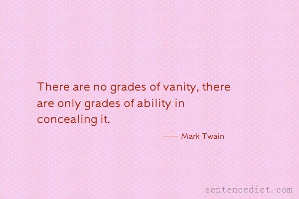 Good sentence's beautiful picture_There are no grades of vanity, there are only grades of ability in concealing it.