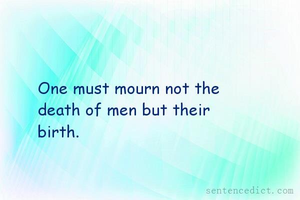 Good sentence's beautiful picture_One must mourn not the death of men but their birth.