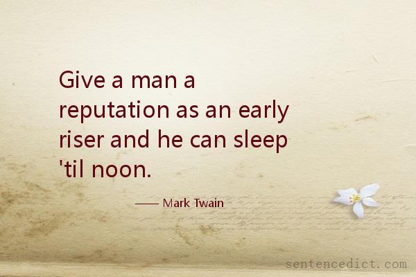 Good sentence's beautiful picture_Give a man a reputation as an early riser and he can sleep 'til noon.