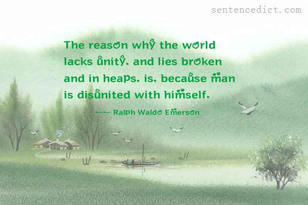 Good sentence's beautiful picture_The reason why the world lacks unity, and lies broken and in heaps, is, because man is disunited with himself.