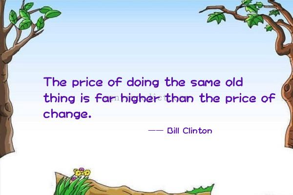 Good sentence's beautiful picture_The price of doing the same old thing is far higher than the price of change.