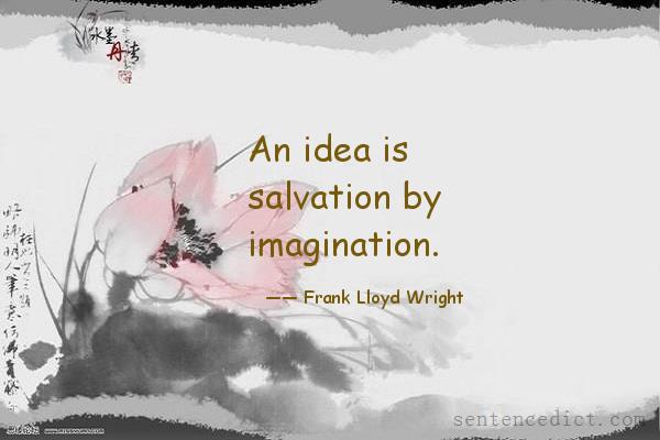 Good sentence's beautiful picture_An idea is salvation by imagination.