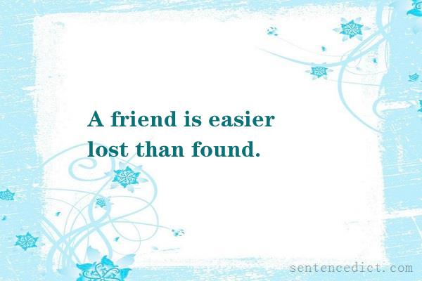 Good sentence's beautiful picture_A friend is easier lost than found.