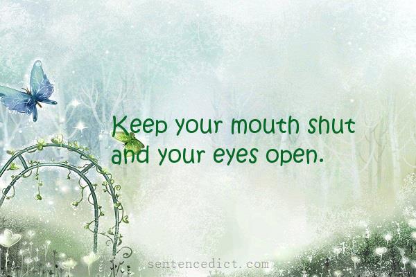 Good sentence's beautiful picture_Keep your mouth shut and your eyes open.