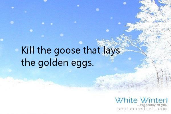 Good sentence's beautiful picture_Kill the goose that lays the golden eggs.