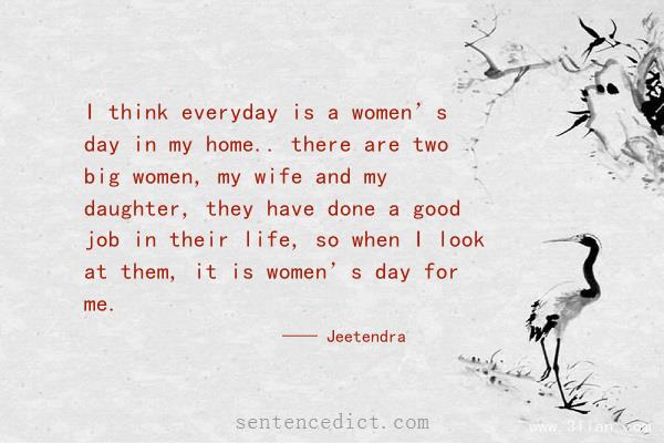 Good sentence's beautiful picture_I think everyday is a women’s day in my home.. there are two big women, my wife and my daughter, they have done a good job in their life, so when I look at them, it is women’s day for me.