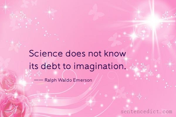 Good sentence's beautiful picture_Science does not know its debt to imagination.