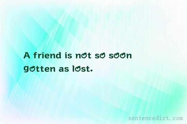 Good sentence's beautiful picture_A friend is not so soon gotten as lost.