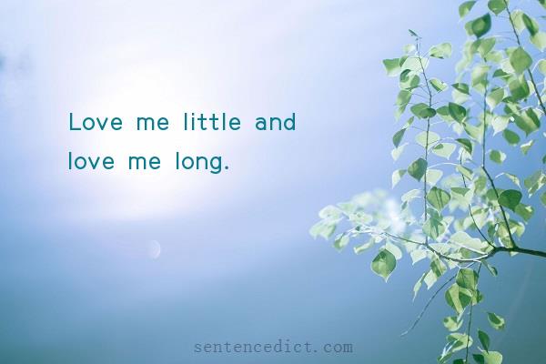 Good sentence's beautiful picture_Love me little and love me long.