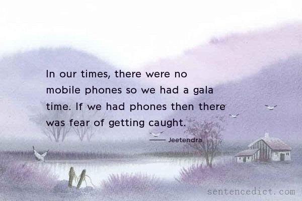 Good sentence's beautiful picture_In our times, there were no mobile phones so we had a gala time. If we had phones then there was fear of getting caught.