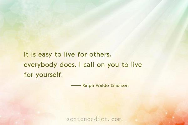 Good sentence's beautiful picture_It is easy to live for others, everybody does. I call on you to live for yourself.