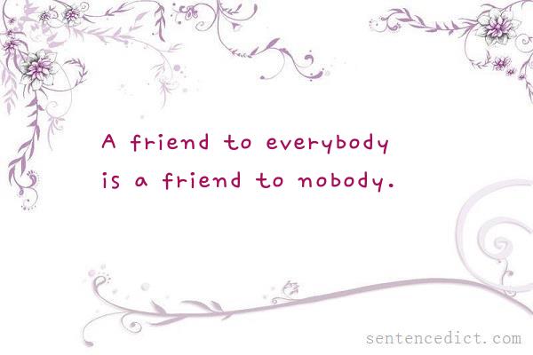 Good sentence's beautiful picture_A friend to everybody is a friend to nobody.
