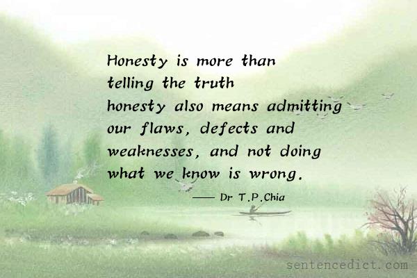 Good sentence's beautiful picture_Honesty is more than telling the truth – honesty also means admitting our flaws, defects and weaknesses, and not doing what we know is wrong.