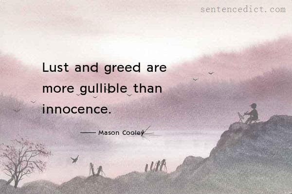 Good sentence's beautiful picture_Lust and greed are more gullible than innocence.