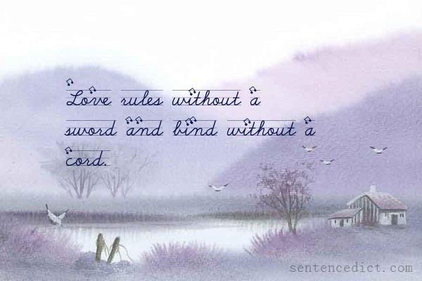 Good sentence's beautiful picture_Love rules without a sword and bind without a cord.