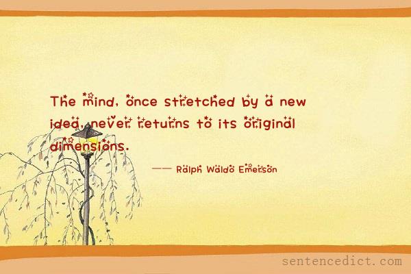 Good sentence's beautiful picture_The mind, once stretched by a new idea, never returns to its original dimensions.
