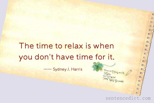 Good sentence's beautiful picture_The time to relax is when you don't have time for it.