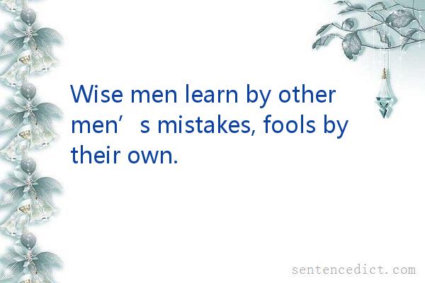 Good sentence's beautiful picture_Wise men learn by other men’s mistakes, fools by their own.