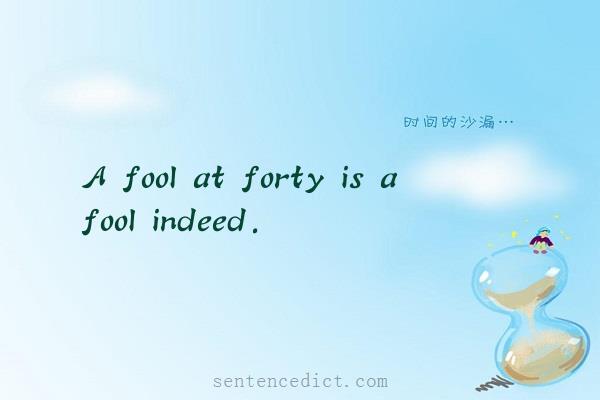 Good sentence's beautiful picture_A fool at forty is a fool indeed.