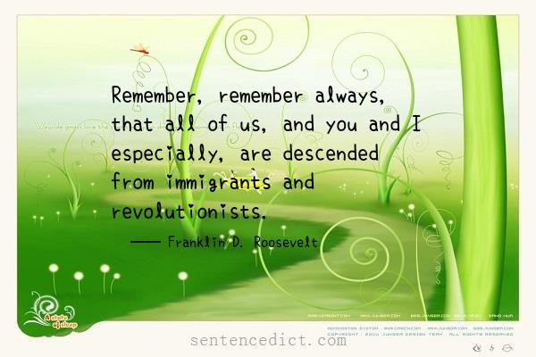 Good sentence's beautiful picture_Remember, remember always, that all of us, and you and I especially, are descended from immigrants and revolutionists.