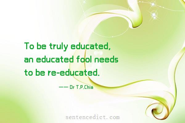 Good sentence's beautiful picture_To be truly educated, an educated fool needs to be re-educated.