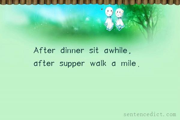 Good sentence's beautiful picture_After dinner sit awhile, after supper walk a mile.