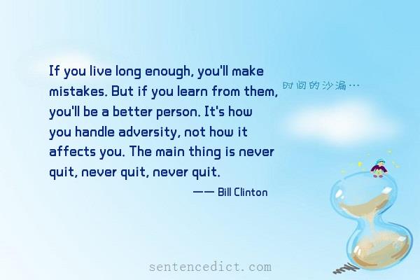 Good sentence's beautiful picture_If you live long enough, you'll make mistakes. But if you learn from them, you'll be a better person. It's how you handle adversity, not how it affects you. The main thing is never quit, never quit, never quit.