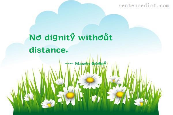 Good sentence's beautiful picture_No dignity without distance.