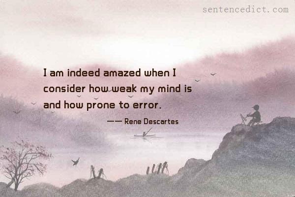 Good sentence's beautiful picture_I am indeed amazed when I consider how weak my mind is and how prone to error.