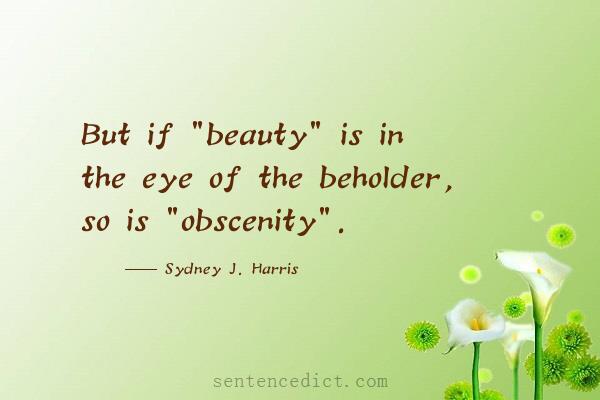 Good sentence's beautiful picture_But if "beauty" is in the eye of the beholder, so is "obscenity".