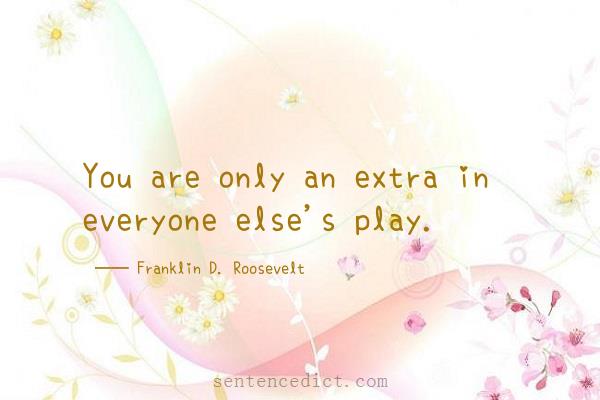 Good sentence's beautiful picture_You are only an extra in everyone else's play.