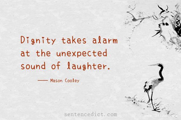 Good sentence's beautiful picture_Dignity takes alarm at the unexpected sound of laughter.