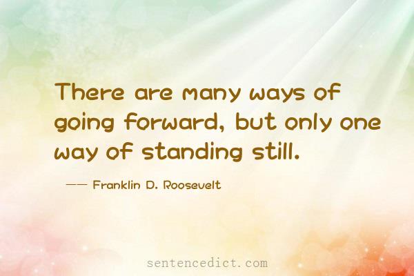 Good sentence's beautiful picture_There are many ways of going forward, but only one way of standing still.