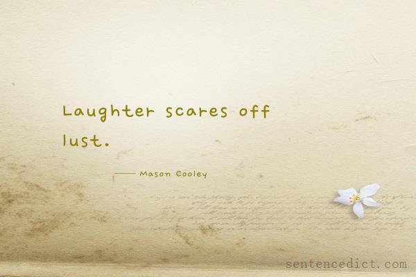 Good sentence's beautiful picture_Laughter scares off lust.