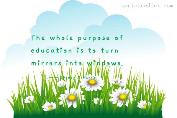 Good sentence's beautiful picture_The whole purpose of education is to turn mirrors into windows.