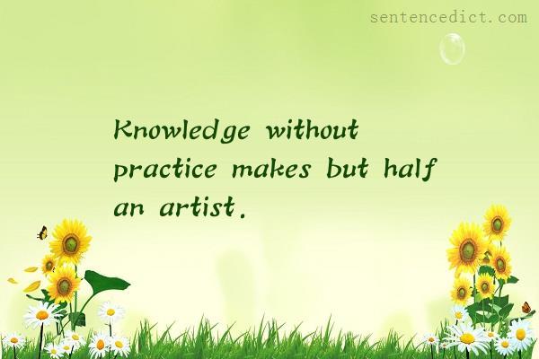 Good sentence's beautiful picture_Knowledge without practice makes but half an artist.