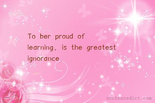 Good sentence's beautiful picture_To ber proud of learning, is the greatest ignorance.