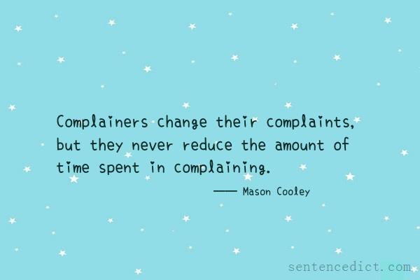 Good sentence's beautiful picture_Complainers change their complaints, but they never reduce the amount of time spent in complaining.