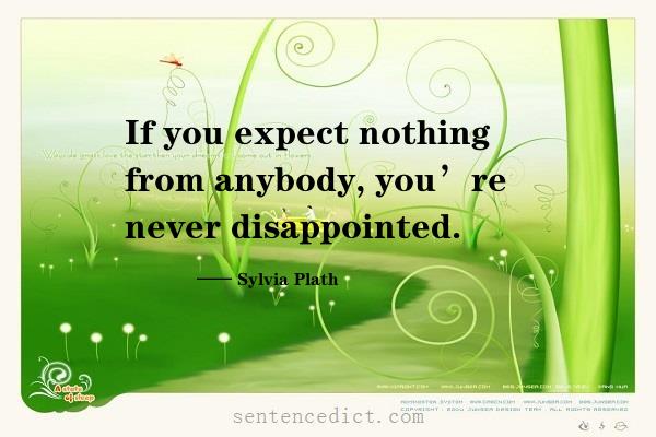 Good sentence's beautiful picture_If you expect nothing from anybody, you’re never disappointed.