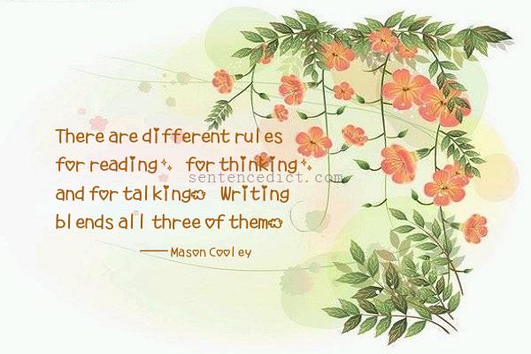 Good sentence's beautiful picture_There are different rules for reading, for thinking, and for talking. Writing blends all three of them.