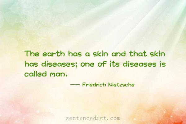 Good sentence's beautiful picture_The earth has a skin and that skin has diseases; one of its diseases is called man.
