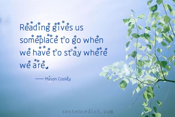 Good sentence's beautiful picture_Reading gives us someplace to go when we have to stay where we are.