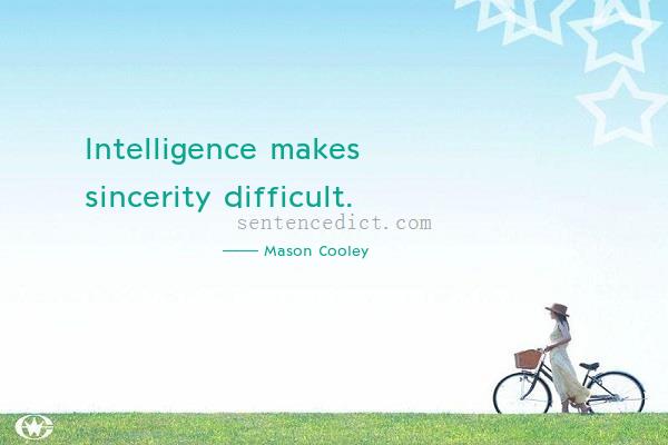 Good sentence's beautiful picture_Intelligence makes sincerity difficult.
